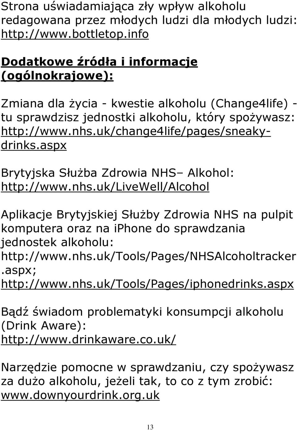 uk/change4life/pages/sneakydrinks.aspx Brytyjska Służba Zdrowia NHS Alkohol: http://www.nhs.