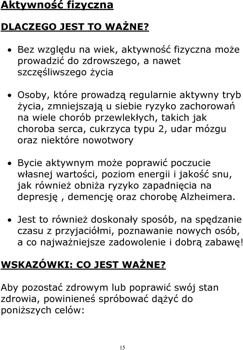 wiele chorób przewlekłych, takich jak choroba serca, cukrzyca typu 2, udar mózgu oraz niektóre nowotwory Bycie aktywnym może poprawić poczucie własnej wartości, poziom energii i jakość snu, jak