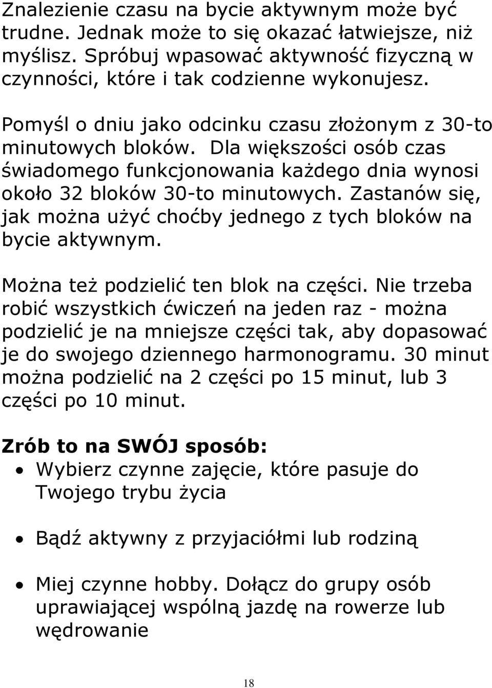 Zastanów się, jak można użyć choćby jednego z tych bloków na bycie aktywnym. Można też podzielić ten blok na części.