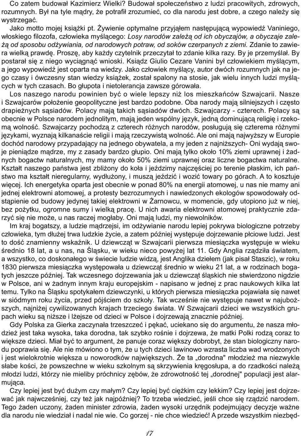 Żywienie optymalne przyjąłem następującą wypowiedź Vaniniego, włoskiego filozofa, człowieka myślącego: Losy narodów zależą od ich obyczajów, a obyczaje zależą od sposobu odżywiania, od narodowych