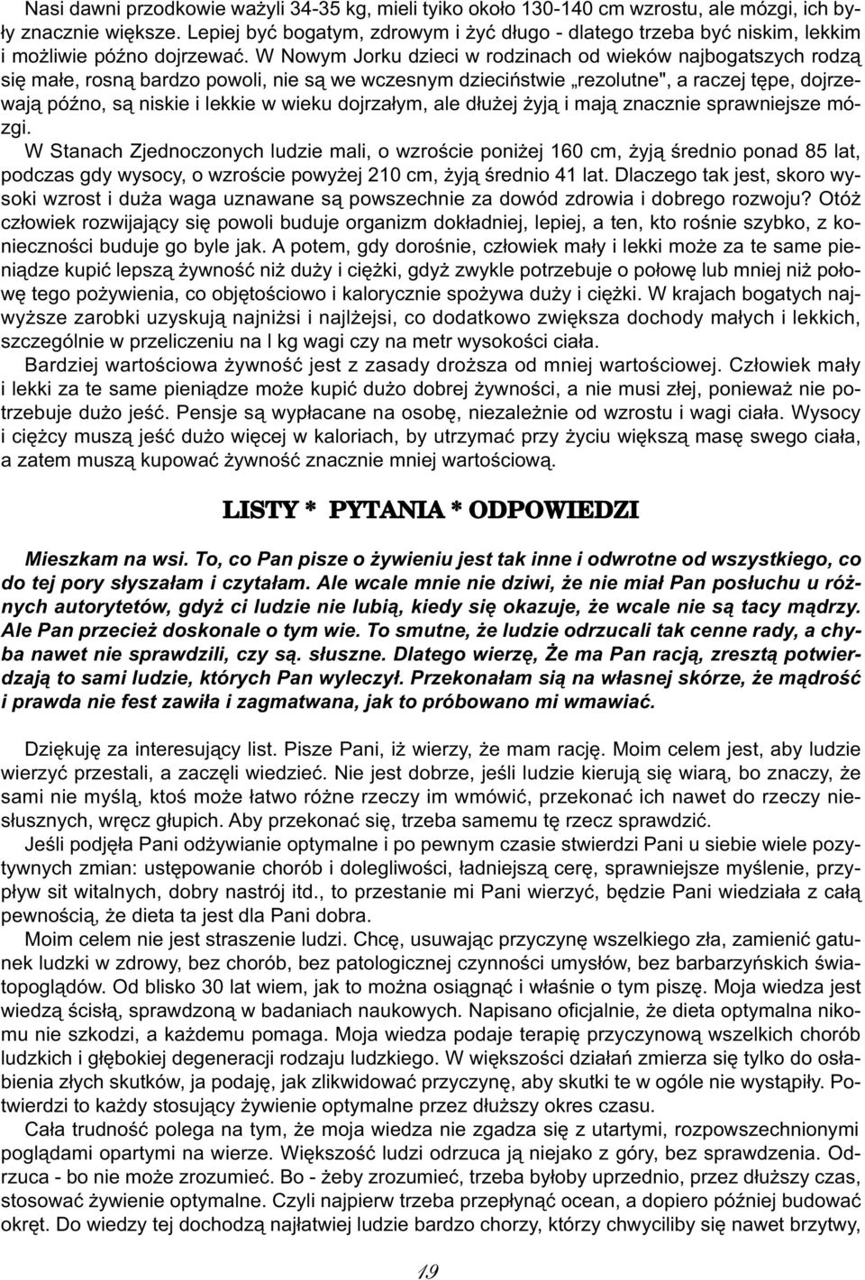 W Nowym Jorku dzieci w rodzinach od wieków najbogatszych rodzą się małe, rosną bardzo powoli, nie są we wczesnym dzieciństwie rezolutne", a raczej tępe, dojrzewają późno, są niskie i lekkie w wieku