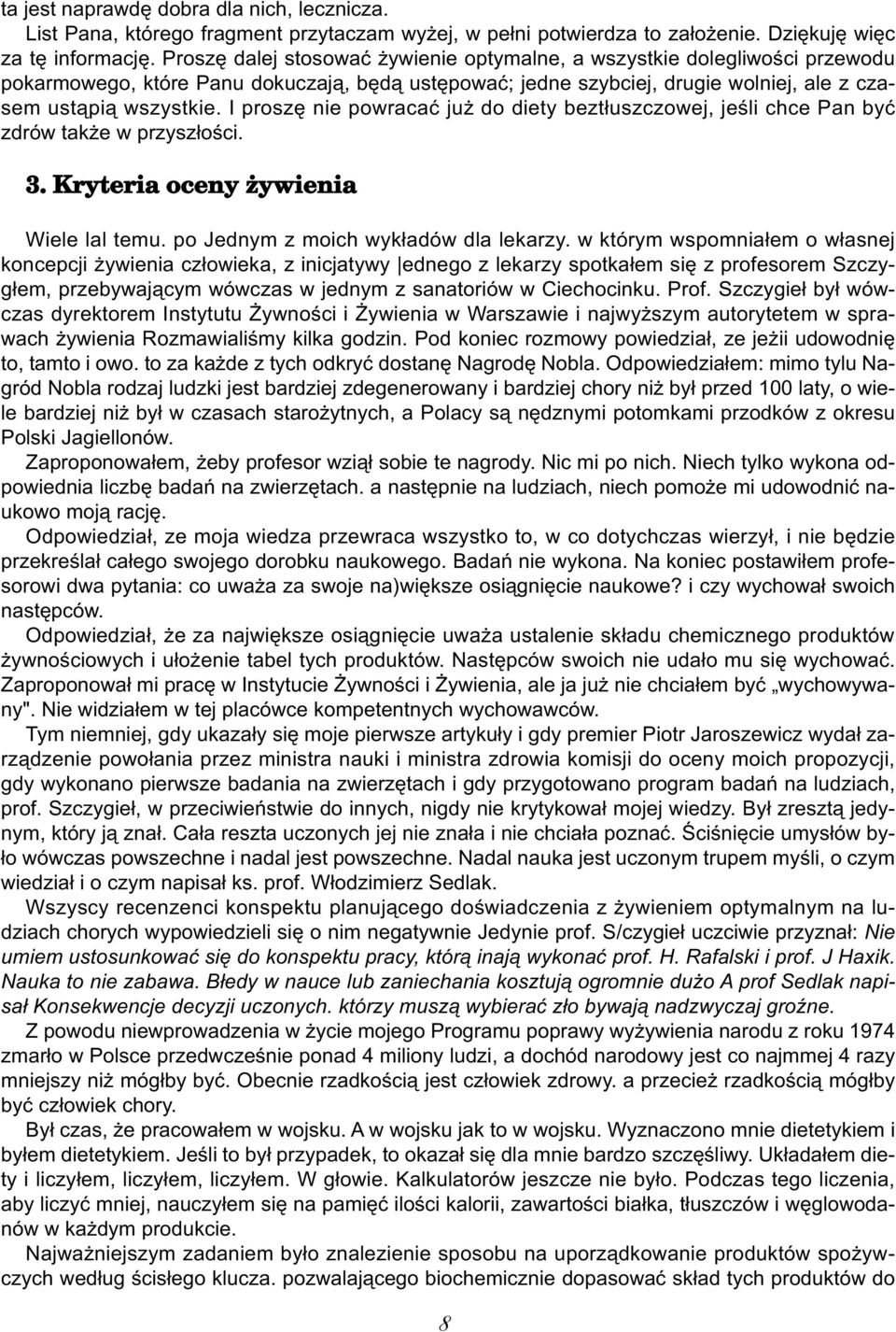 I proszę nie powracać już do diety beztłuszczowej, jeśli chce Pan być zdrów także w przyszłości. 3. Kryteria oceny ywienia Wiele lal temu. po Jednym z moich wykładów dla lekarzy.