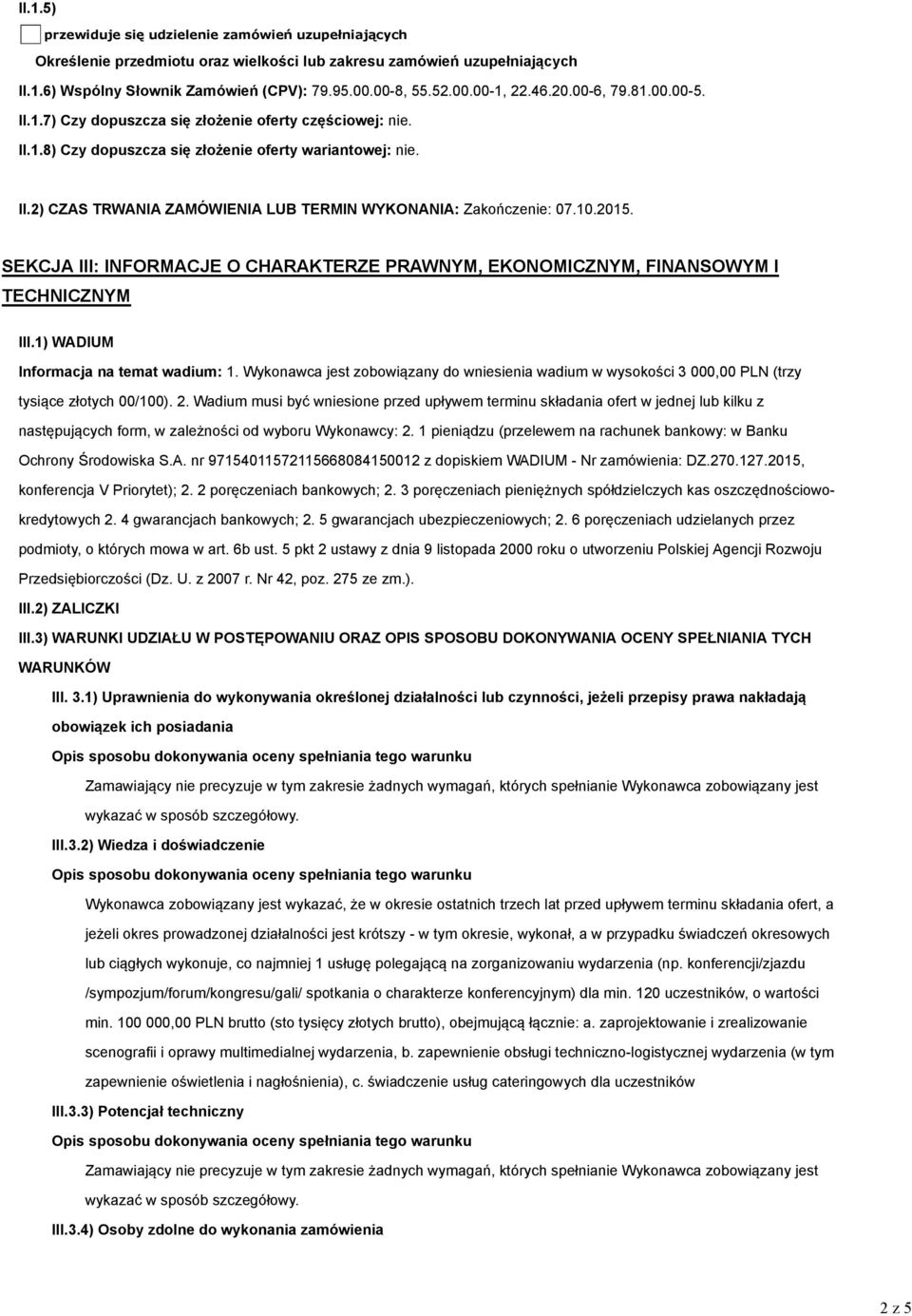 10.2015. SEKCJA III: INFORMACJE O CHARAKTERZE PRAWNYM, EKONOMICZNYM, FINANSOWYM I TECHNICZNYM III.1) WADIUM Informacja na temat wadium: 1.