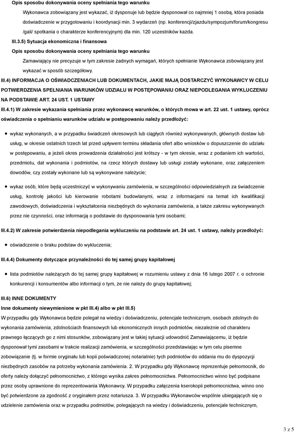 4) INFORMACJA O OŚWIADCZENIACH LUB DOKUMENTACH, JAKIE MAJĄ DOSTARCZYĆ WYKONAWCY W CELU POTWIERDZENIA SPEŁNIANIA WARUNKÓW UDZIAŁU W POSTĘPOWANIU ORAZ NIEPODLEGANIA WYKLUCZENIU NA PODSTAWIE ART. 24 UST.