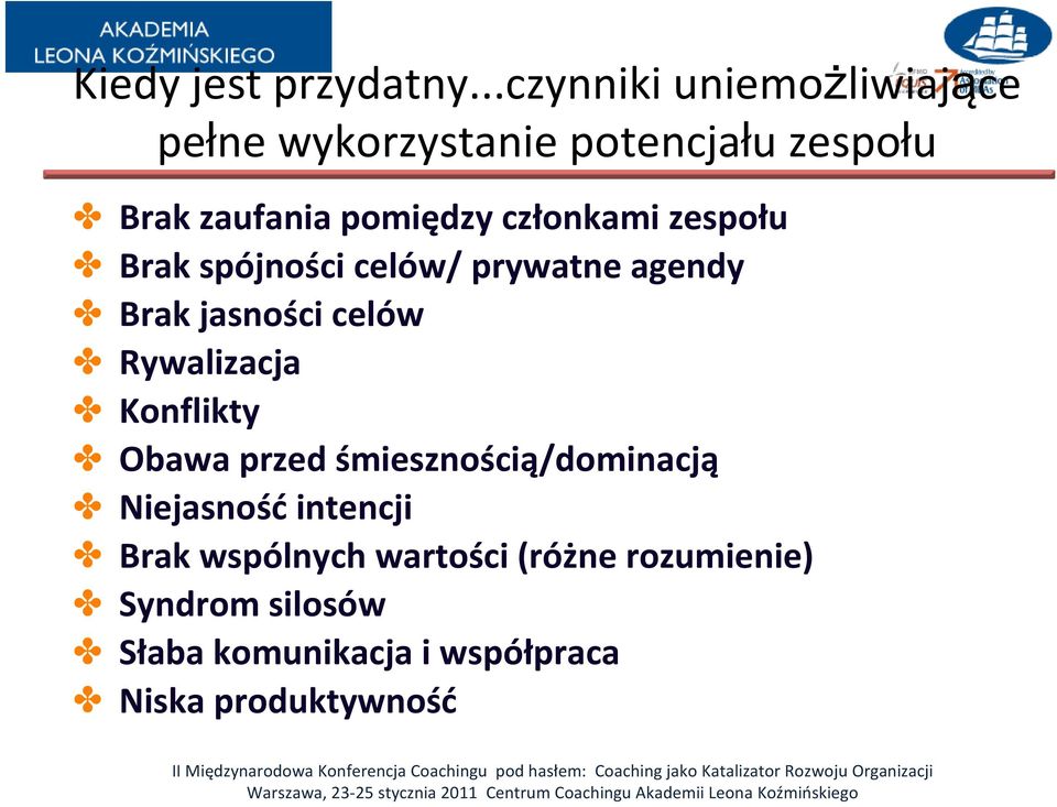 członkami zespołu Brak spójności celów/ prywatne agendy Brak jasności celów Rywalizacja