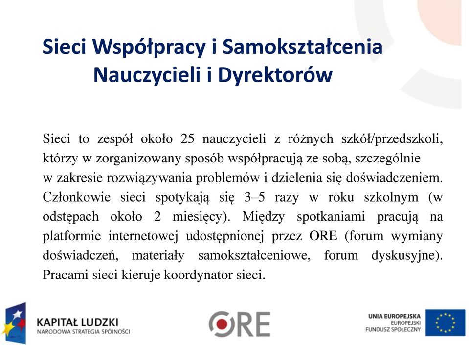 Członkowie sieci spotykają się 3 5 razy w roku szkolnym (w odstępach około 2 miesięcy).