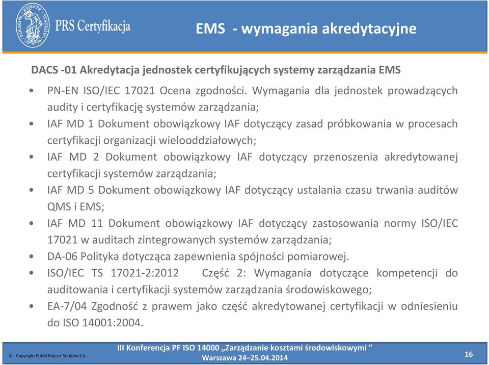 IAF MD 2 Dokument obowiązkowy IAF dotyczący przenoszenia akredytowanej certyfikacji systemów zarządzania; IAF MD 5 Dokument obowiązkowy IAF dotyczący ustalania czasu trwania auditów QMS i EMS; IAF MD