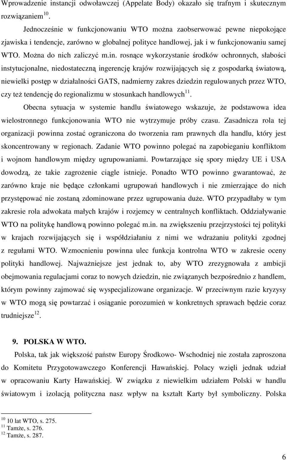 rosnące wykorzystanie środków ochronnych, słabości instytucjonalne, niedostateczną ingerencję krajów rozwijających się z gospodarką światową, niewielki postęp w działalności GATS, nadmierny zakres