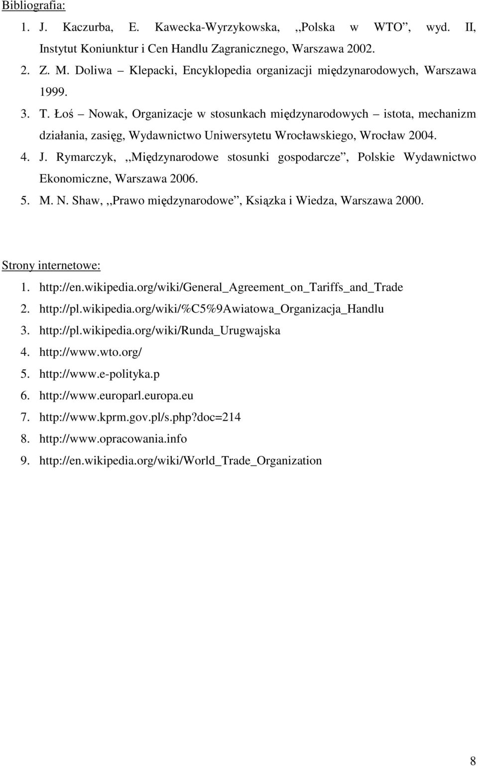 Łoś Nowak, Organizacje w stosunkach międzynarodowych istota, mechanizm działania, zasięg, Wydawnictwo Uniwersytetu Wrocławskiego, Wrocław 2004. 4. J.