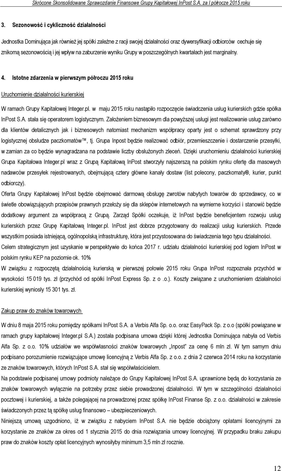 w maju 2015 roku nastąpiło rozpoczęcie świadczenia usług kurierskich gdzie spółka InPost S.A. stała się operatorem logistycznym.