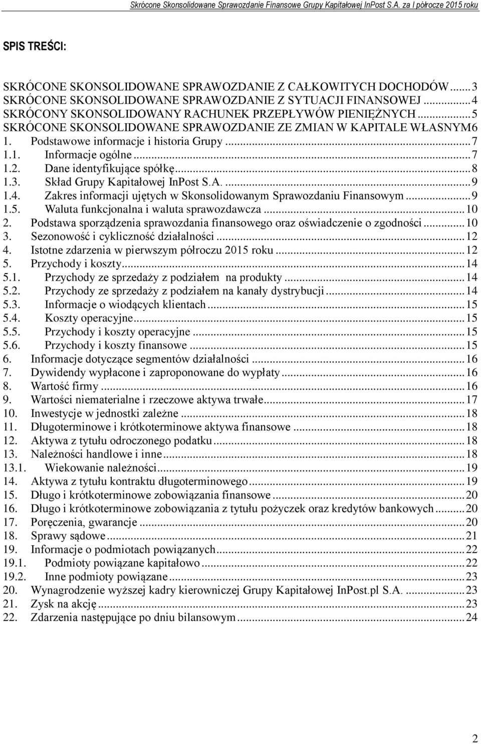 Skład Grupy Kapitałowej InPost S.A.... 9 1.4. Zakres informacji ujętych w Skonsolidowanym Sprawozdaniu Finansowym... 9 1.5. Waluta funkcjonalna i waluta sprawozdawcza... 10 2.