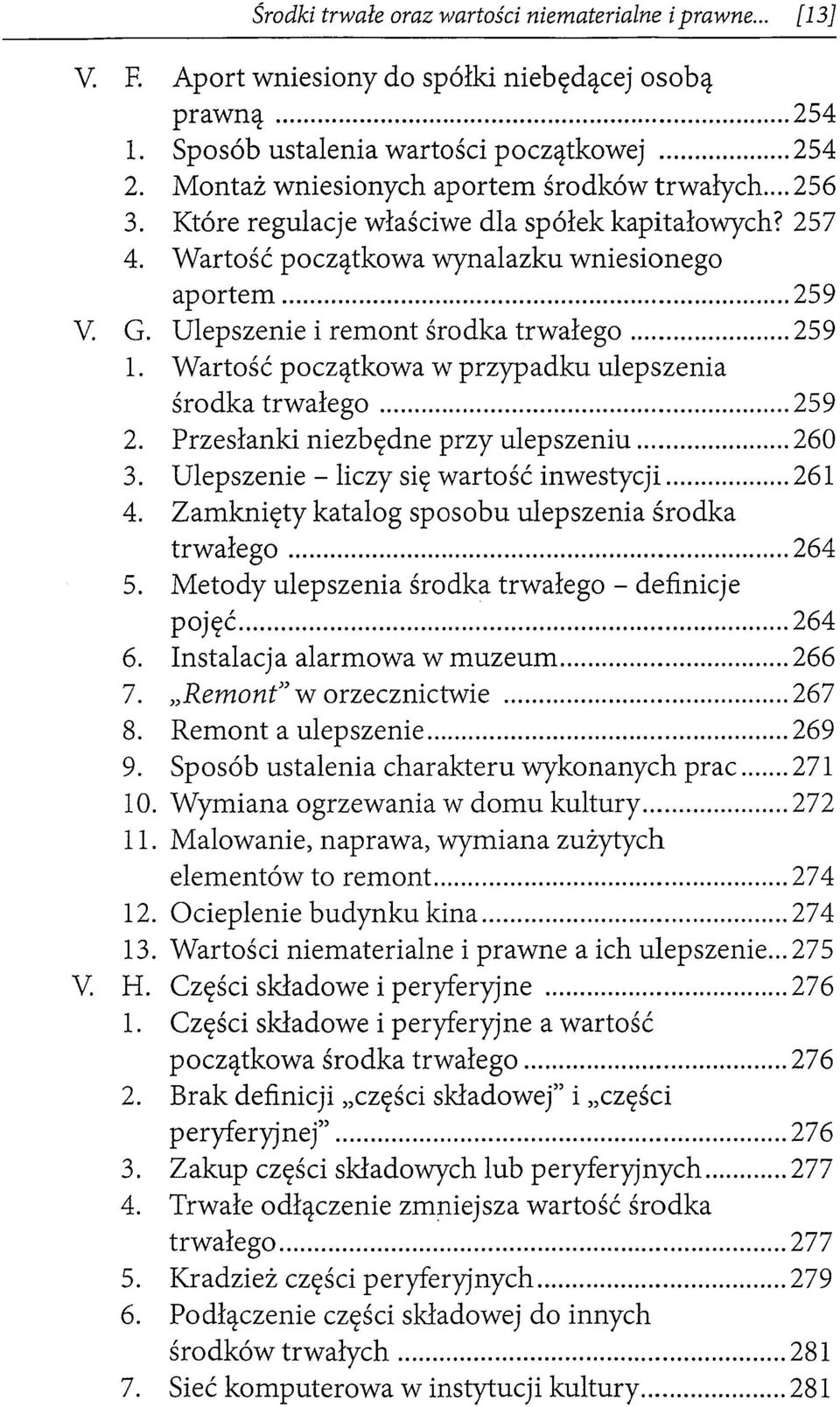 Ulepszenie i remont środka trwałego... 259 l. Wartość początkowa w przypadku ulepszenia środka trwałego... 259 2. Przesłanki niezbędne przy ulepszeniu... 260 3.