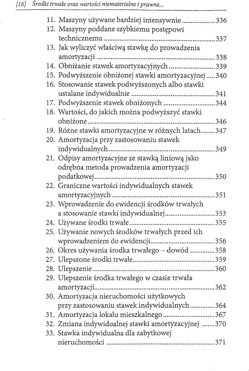 Stosowanie stawek podwyższonych albo stawki ustalane indywidualnie... 341 17. Podwyższenie stawek obniżonych... 344 18. Wartości, do jakich można podwyższyć stawki obniżone... 346 19.