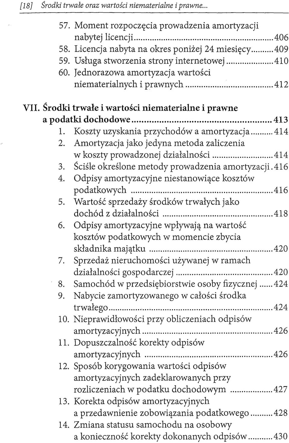 Koszty uzyskania przychodów a amortyzacja... 414 2. Amortyzacja jako jedyna metoda zaliczenia w koszty prowadzonej działalności... 414 3. Ściśle określone metody prowadzenia amortyzacji. 416 4.