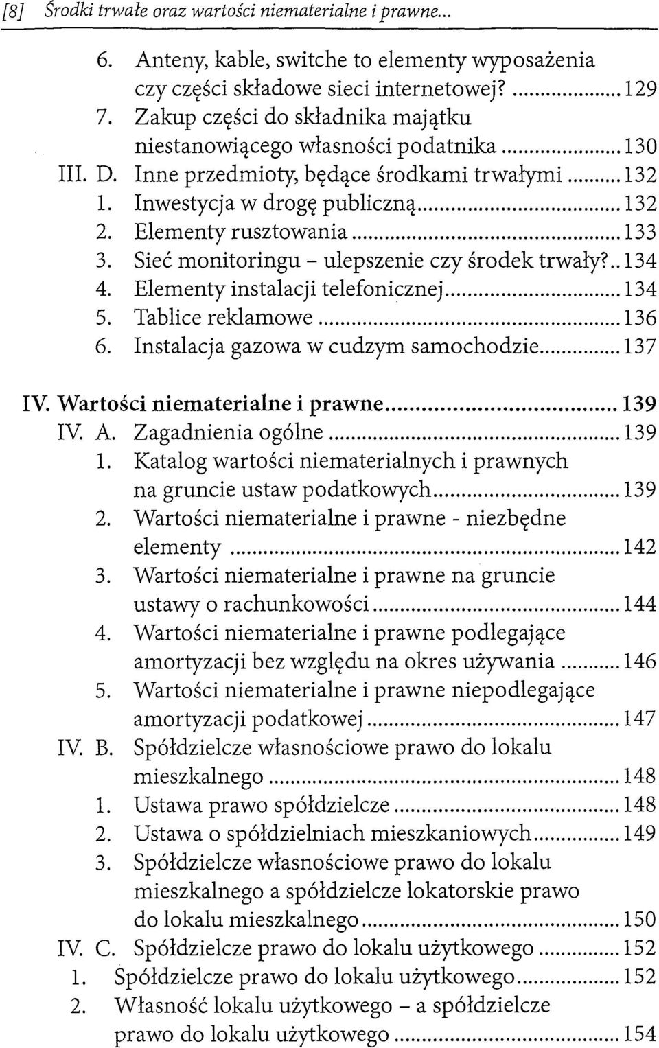 .. 133 3. Sieć monitoringu - ulepszenie czy środek trwały?.. 134 4. Elementy instalacji telefonicznej... 134 5. Tablice reklamowe... 136 6. Instalacja gazowa w cudzym samochodzie... 137 IV.