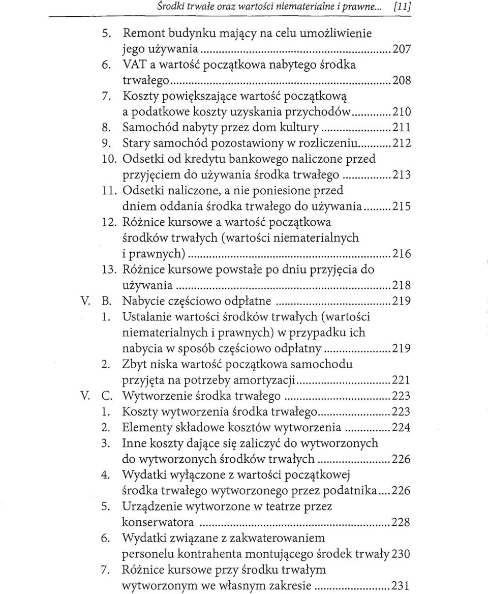 Odsetki od kredytu bankowego naliczone przed przyjęciem do używania środka trwałego... 213 11. Odsetki naliczone, a nie poniesione przed dniem oddania środka trwałego do używania... 215 12.