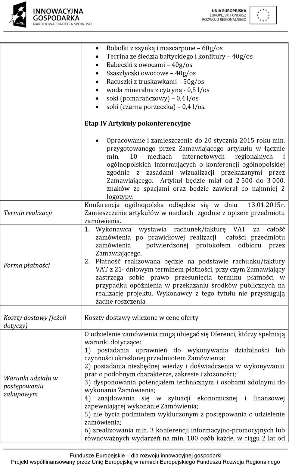 Etap IV Artykuły pokonferencyjne Termin realizacji Forma płatności Koszty dostawy (jeżeli dotyczy) Warunki udziału w postępowaniu zakupowym Opracowanie i zamieszczenie do 20 stycznia 2015 roku min.