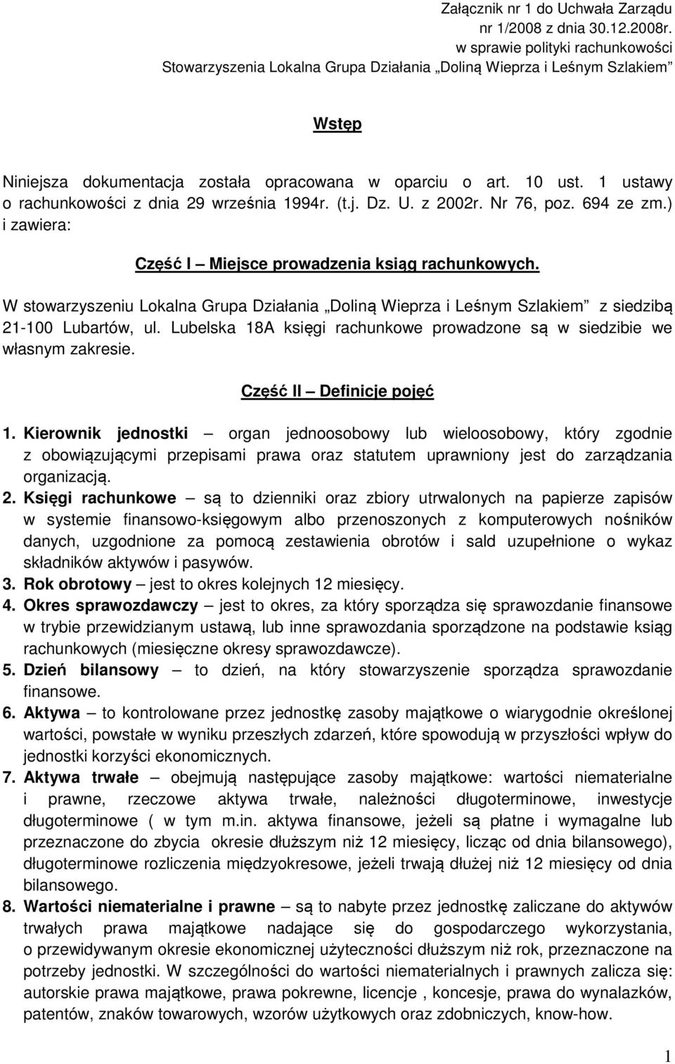 1 ustawy o rachunkowości z dnia 29 września 1994r. (t.j. Dz. U. z 2002r. Nr 76, poz. 694 ze zm.) i zawiera: Część I Miejsce prowadzenia ksiąg rachunkowych.