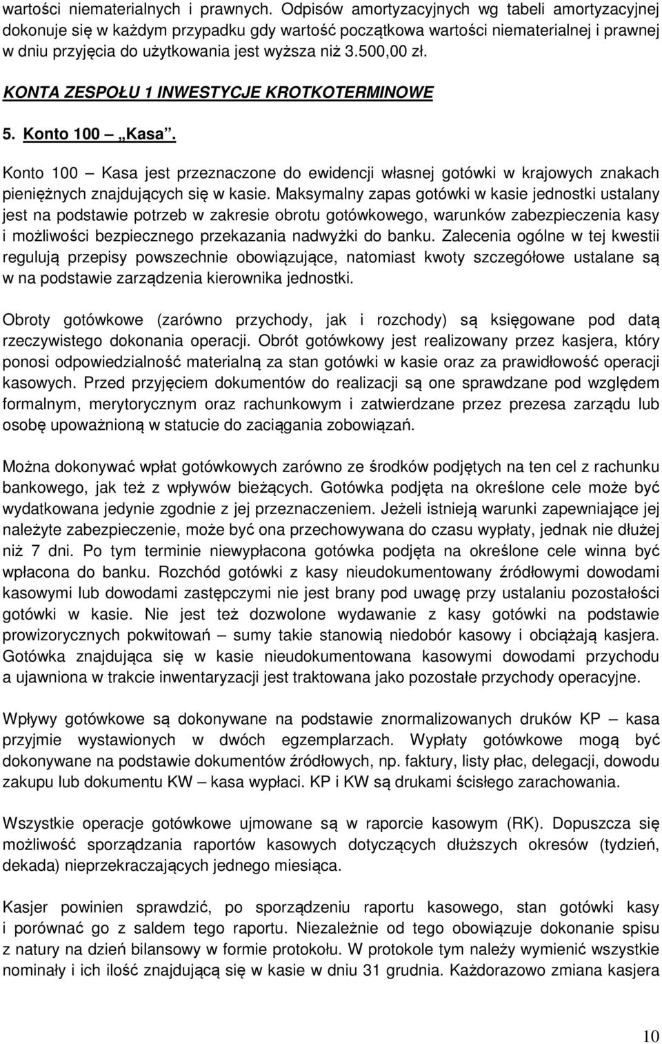 KONTA ZESPOŁU 1 INWESTYCJE KROTKOTERMINOWE 5. Konto 100 Kasa. Konto 100 Kasa jest przeznaczone do ewidencji własnej gotówki w krajowych znakach pieniężnych znajdujących się w kasie.