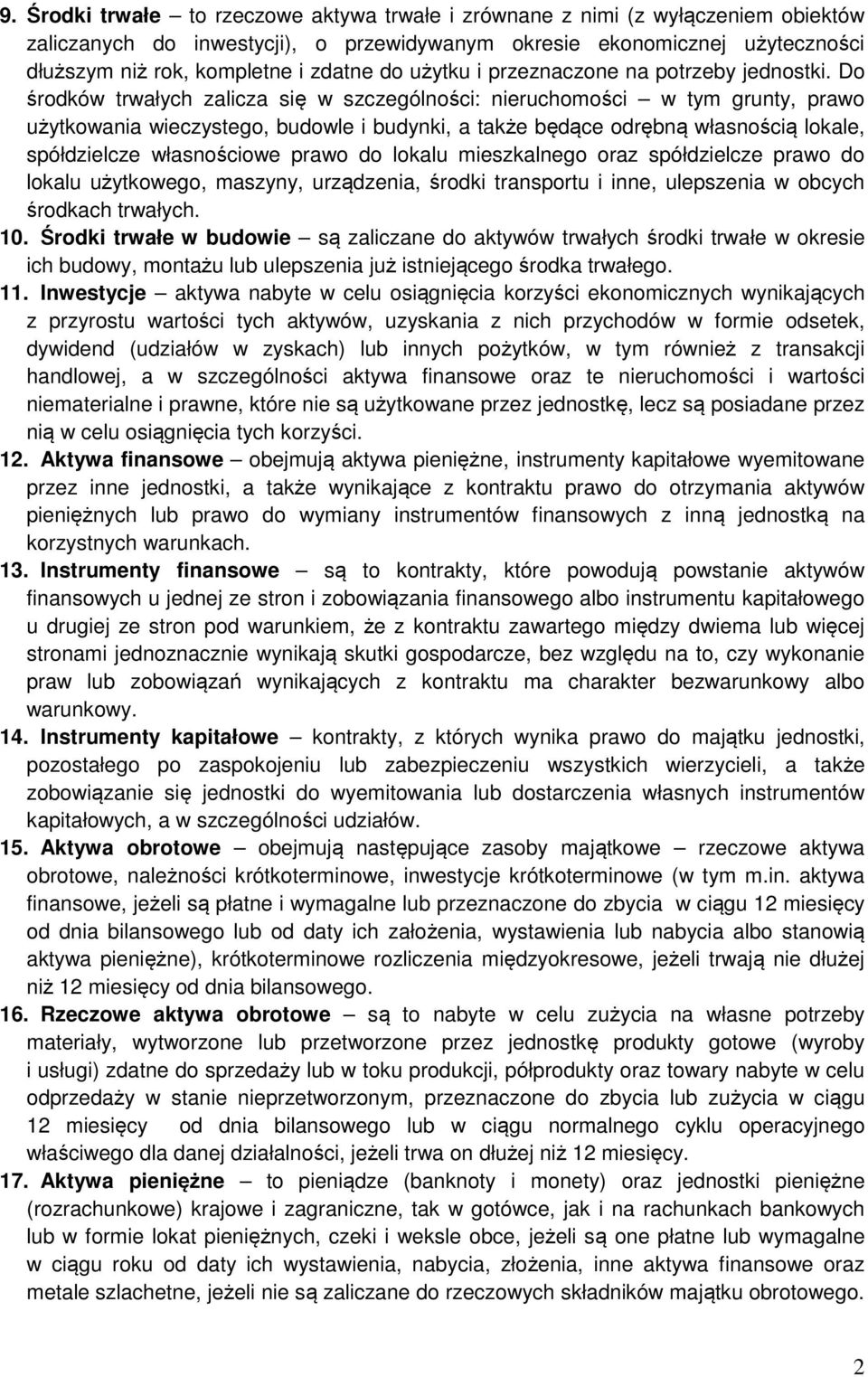 Do środków trwałych zalicza się w szczególności: nieruchomości w tym grunty, prawo użytkowania wieczystego, budowle i budynki, a także będące odrębną własnością lokale, spółdzielcze własnościowe