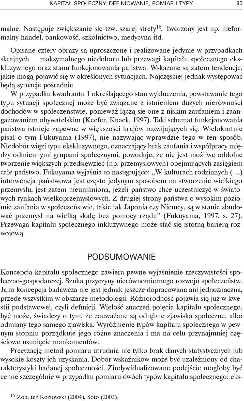 Wskazane są zatem tendencje, jakie mogą pojawić się w określonych sytuacjach. Najczęściej jednak występować będą sytuacje pośrednie.