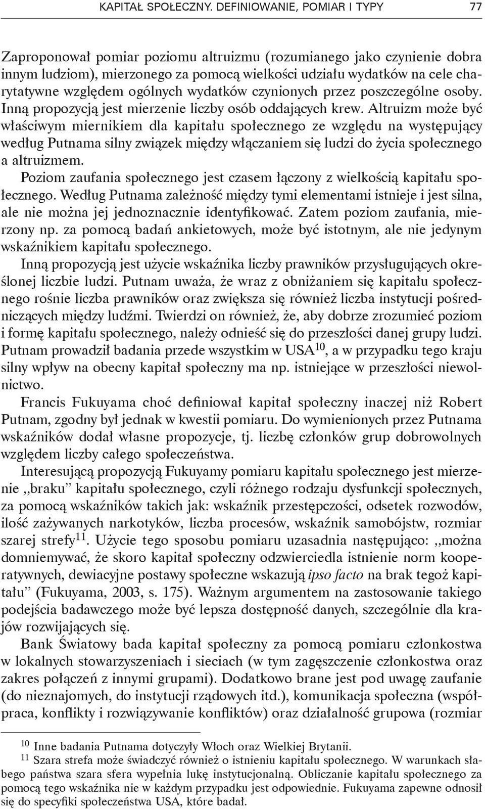 ogólnych wydatków czynionych przez poszczególne osoby. Inną propozycją jest mierzenie liczby osób oddających krew.