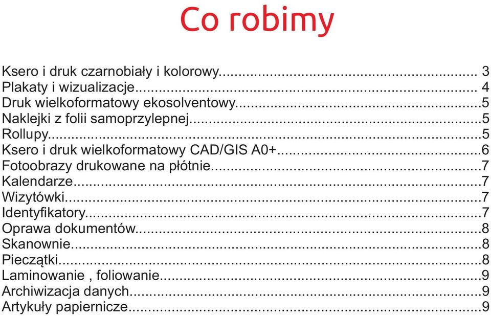 ..5 Ksero i druk wielkoformatowy CAD/GIS A0+...6 Fotoobrazy drukowane na płótnie...7 Kalendarze.