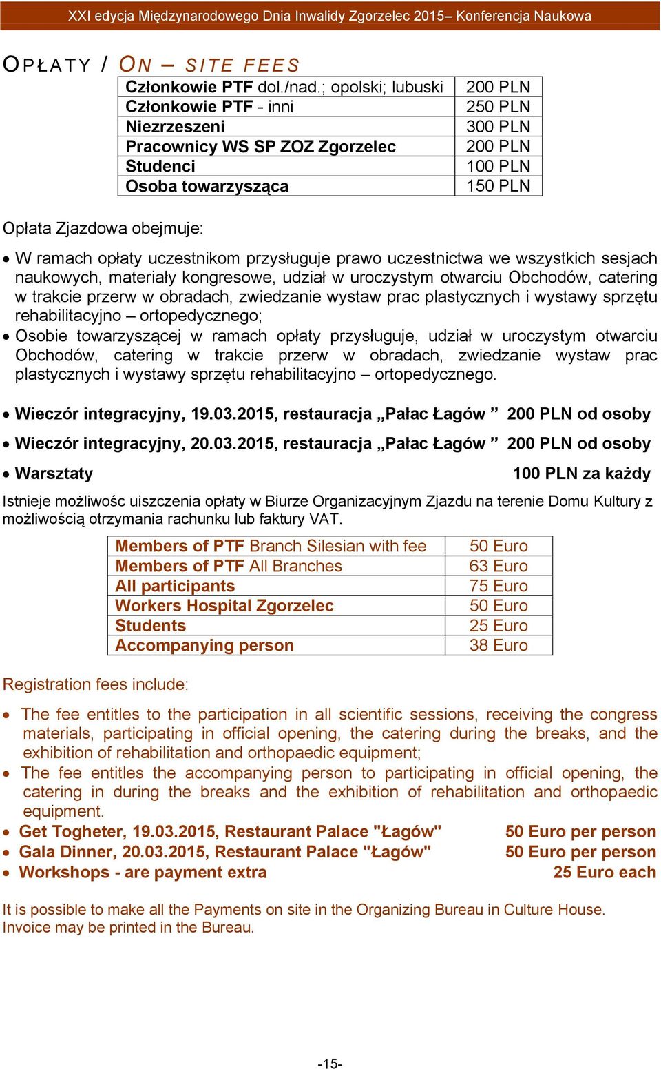 opłaty uczestnikom przysługuje prawo uczestnictwa we wszystkich sesjach naukowych, materiały kongresowe, udział w uroczystym otwarciu Obchodów, catering w trakcie przerw w obradach, zwiedzanie wystaw