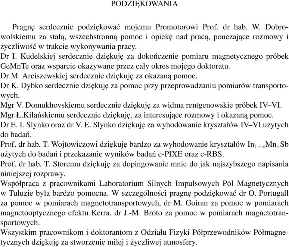 Kudelskiej serdecznie dziękuję za dokończenie pomiaru magnetycznego próbek GeMnTe oraz wsparcie okazywane przez cały okres mojego doktoratu. Dr M. Arciszewskiej serdecznie dziękuję za okazaną pomoc.