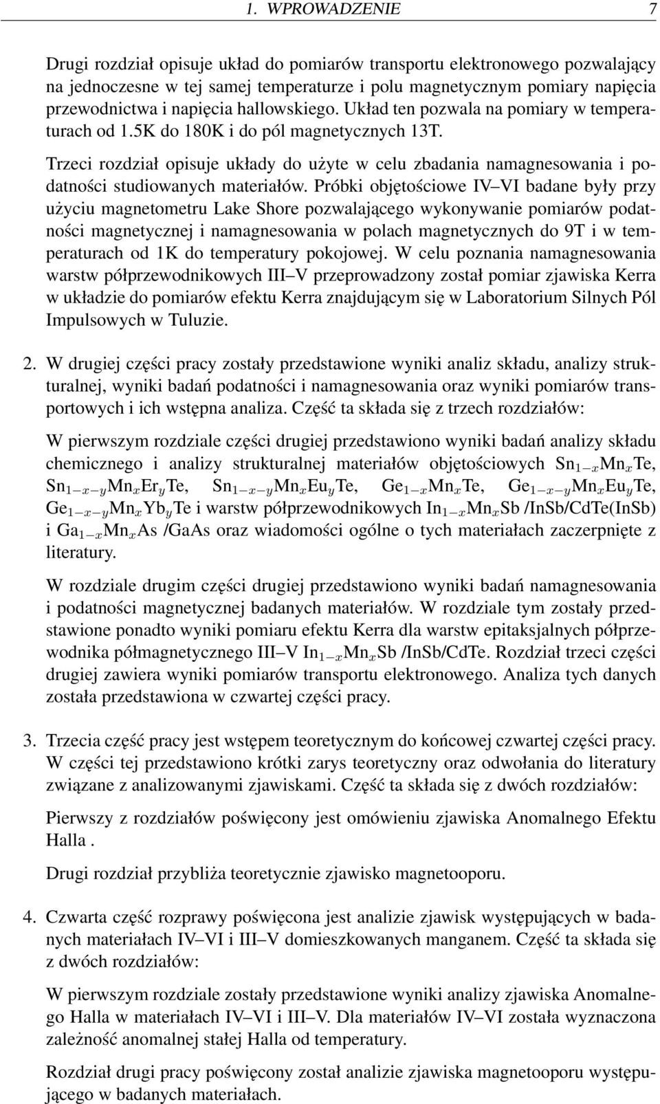 Trzeci rozdział opisuje układy do użyte w celu zbadania namagnesowania i podatności studiowanych materiałów.