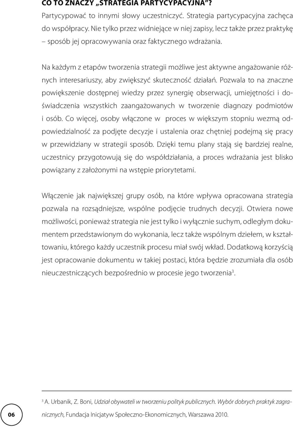 Na każdym z etapów tworzenia strategii możliwe jest aktywne angażowanie różnych interesariuszy, aby zwiększyć skuteczność działań.
