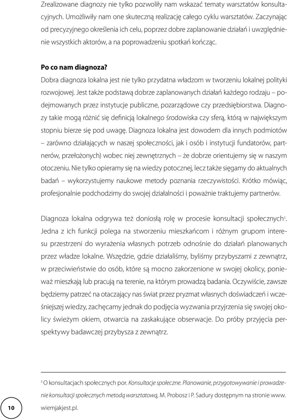 Dobra diagnoza lokalna jest nie tylko przydatna władzom w tworzeniu lokalnej polityki rozwojowej.