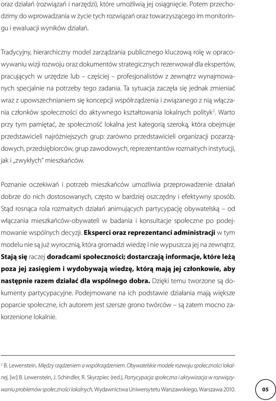 profesjonalistów z zewnątrz wynajmowanych specjalnie na potrzeby tego zadania.