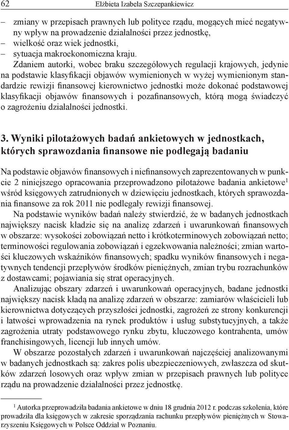 Zdaniem autorki, wobec braku szczegółowych regulacji krajowych, jedynie na podstawie klasyfikacji objawów wymienionych w wyżej wymienionym standardzie rewizji finansowej kierownictwo jednostki może