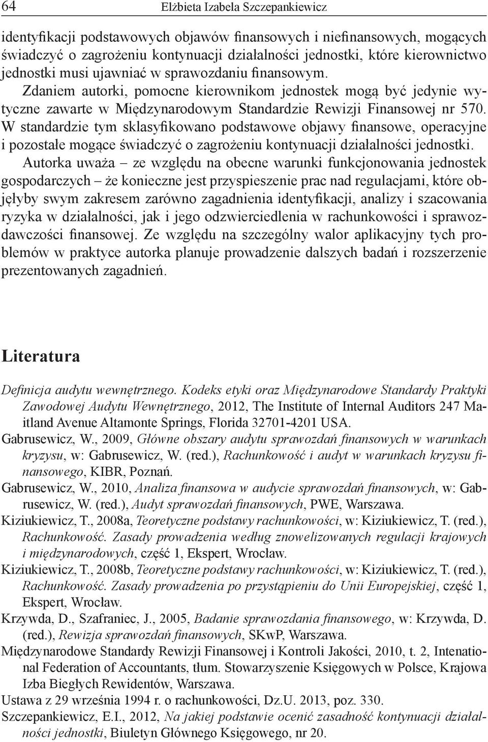 W standardzie tym sklasyfikowano podstawowe objawy finansowe, operacyjne i pozostałe mogące świadczyć o zagrożeniu kontynuacji działalności jednostki.