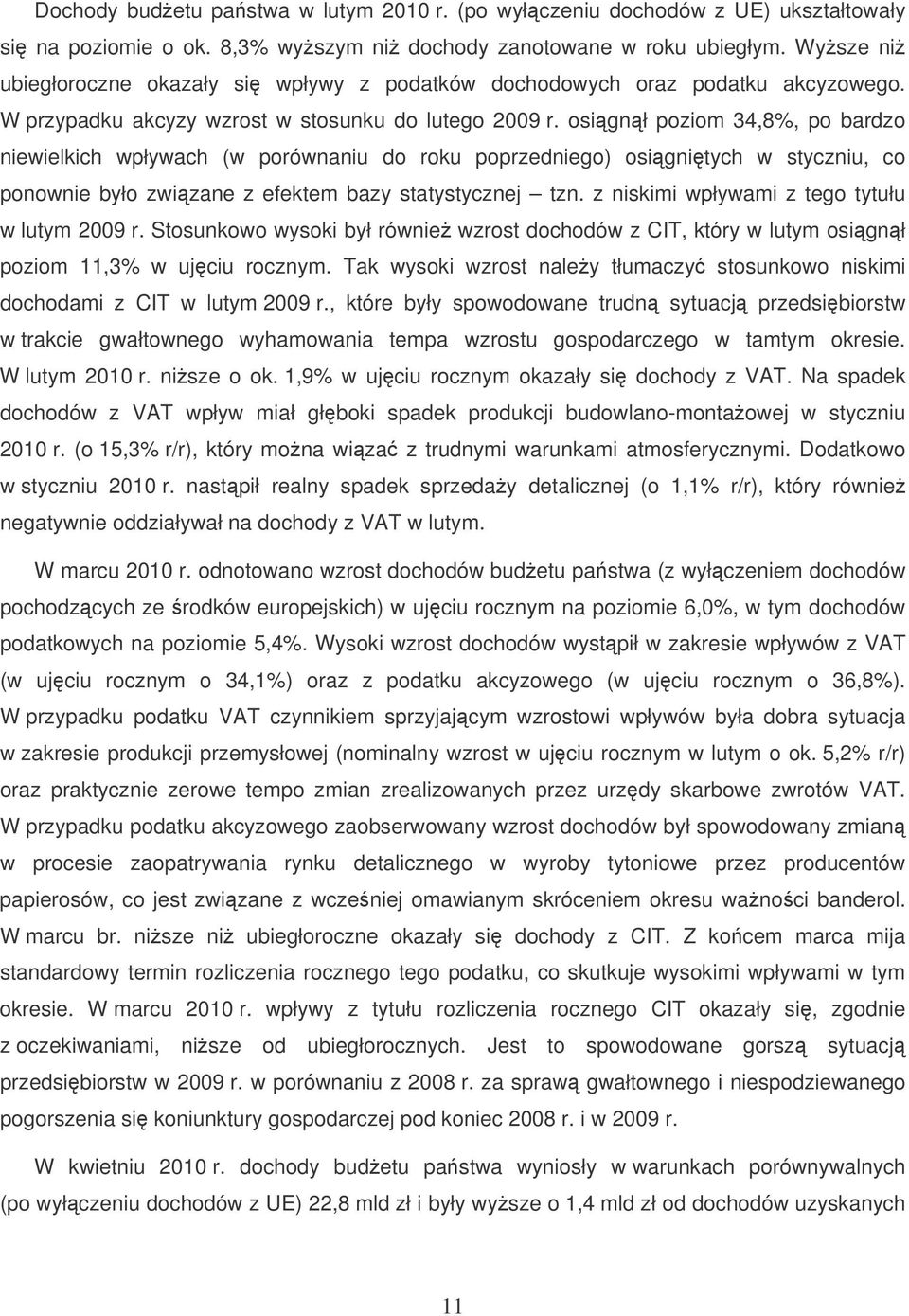 osignł poziom 34,8%, po bardzo niewielkich wpływach (w porównaniu do roku poprzedniego) osignitych w styczniu, co ponownie było zwizane z efektem bazy statystycznej tzn.