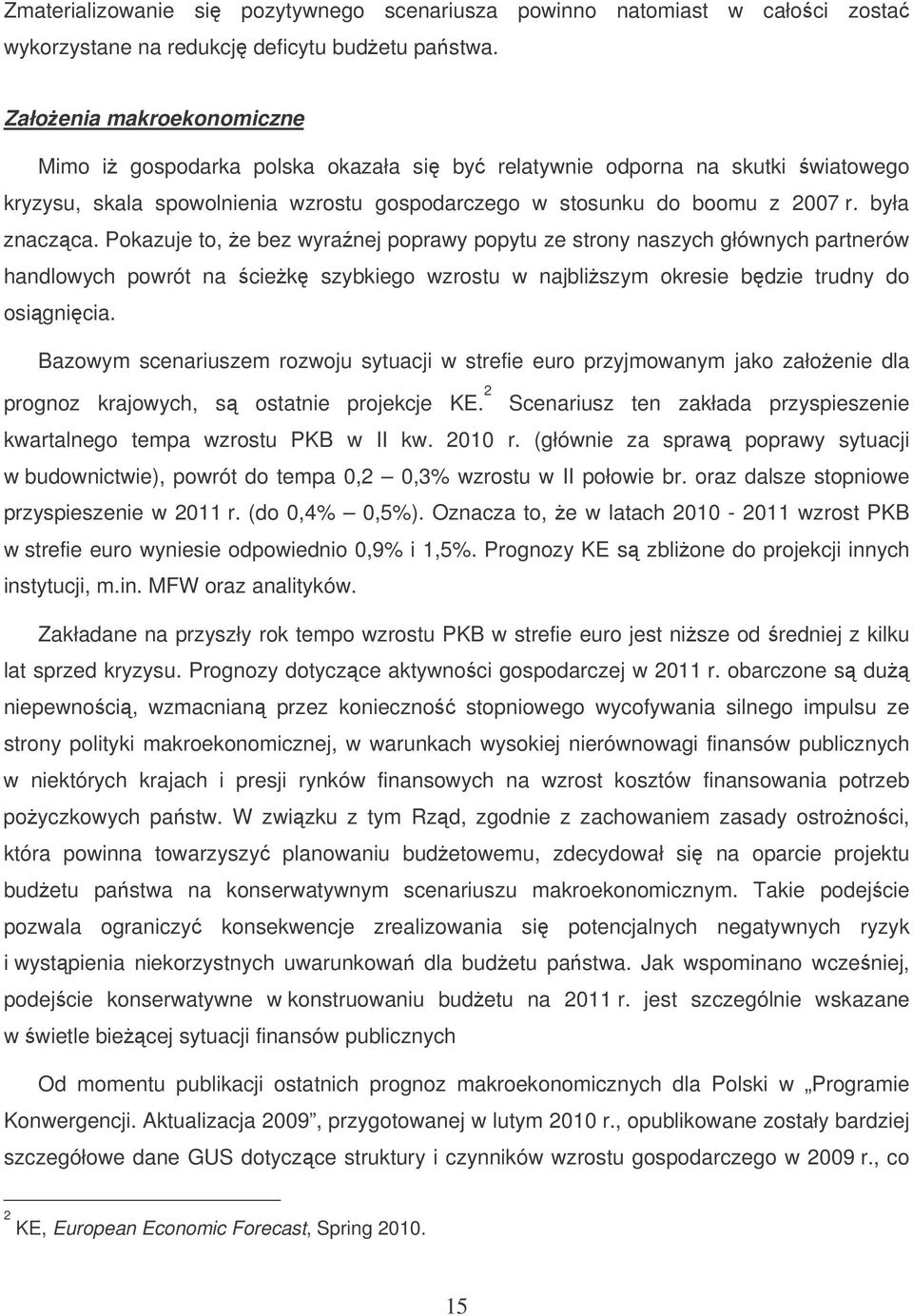 Pokazuje to, e bez wyranej poprawy popytu ze strony naszych głównych partnerów handlowych powrót na ciek szybkiego wzrostu w najbliszym okresie bdzie trudny do osignicia.