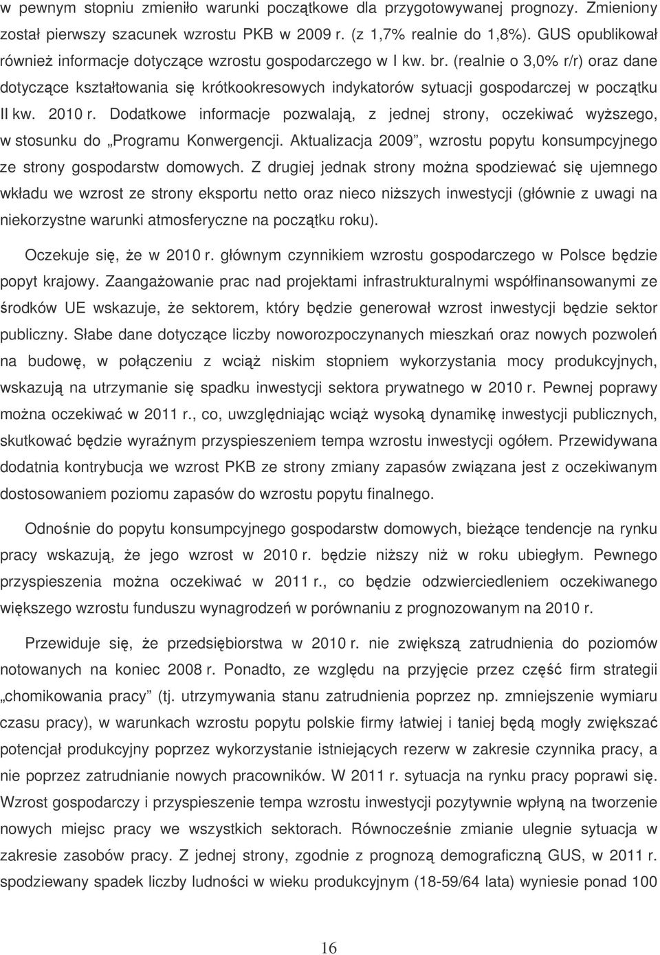 (realnie o 3,0% r/r) oraz dane dotyczce kształtowania si krótkookresowych indykatorów sytuacji gospodarczej w pocztku II kw. 2010 r.