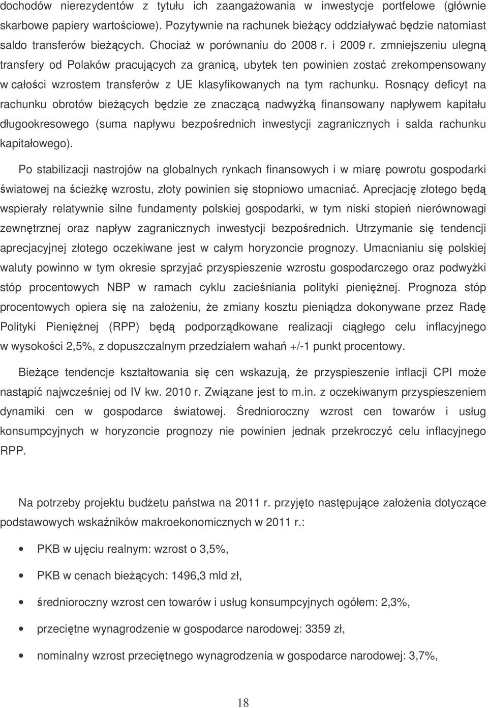 zmniejszeniu ulegn transfery od Polaków pracujcych za granic, ubytek ten powinien zosta zrekompensowany w całoci wzrostem transferów z UE klasyfikowanych na tym rachunku.