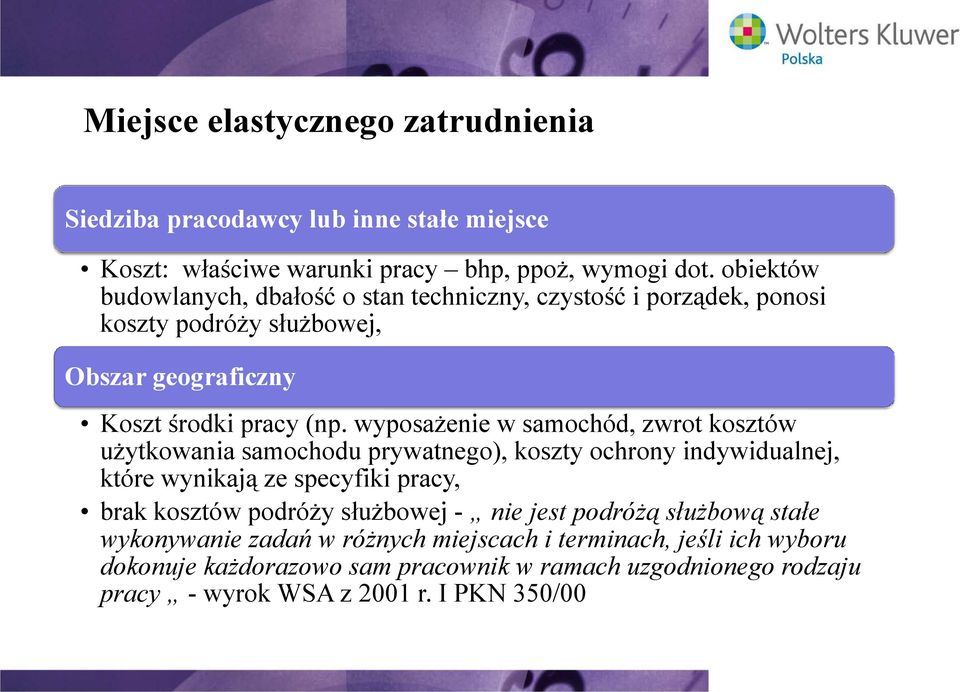 wyposażenie w samochód, zwrot kosztów użytkowania samochodu prywatnego), koszty ochrony indywidualnej, które wynikają ze specyfiki pracy, brak kosztów podróży