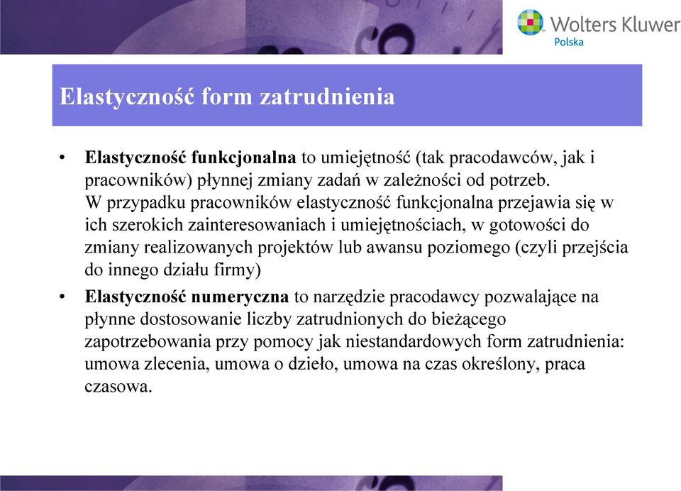 projektów lub awansu poziomego (czyli przejścia do innego działu firmy) Elastyczność numeryczna to narzędzie pracodawcy pozwalające na płynne dostosowanie