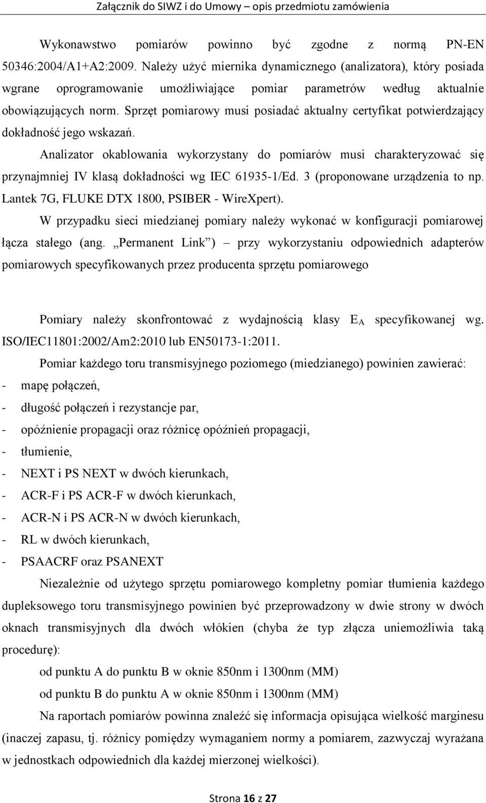 Sprzęt pomiarowy musi posiadać aktualny certyfikat potwierdzający dokładność jego wskazań.