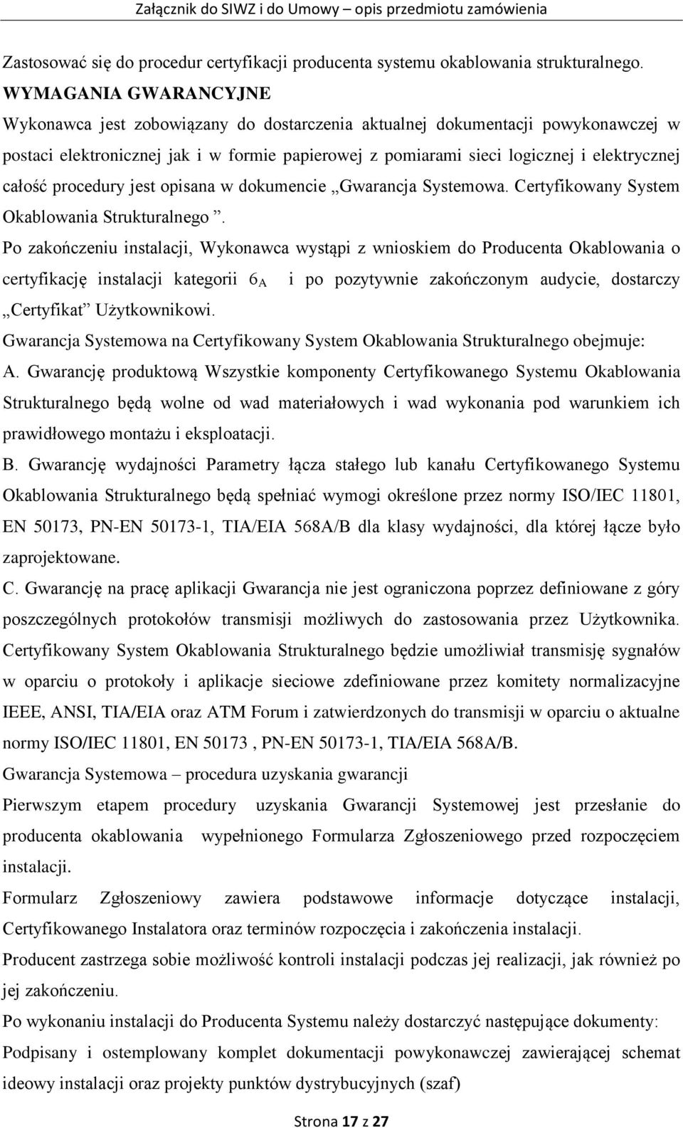 całość procedury jest opisana w dokumencie Gwarancja Systemowa. Certyfikowany System Okablowania Strukturalnego.