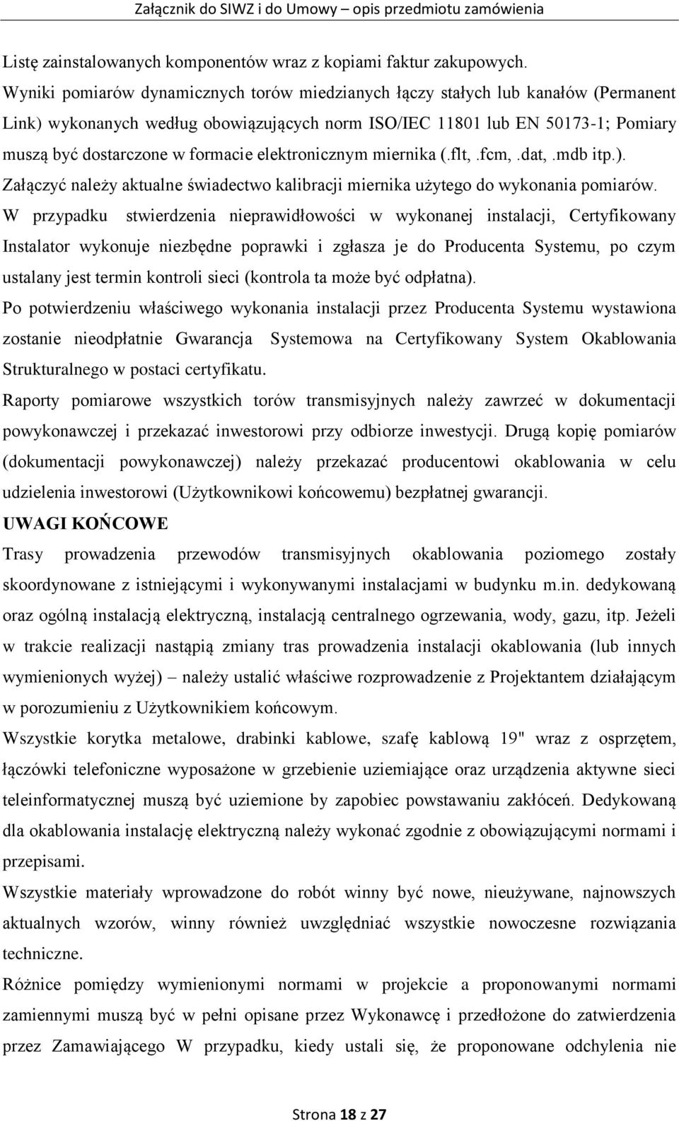 elektronicznym miernika (.flt,.fcm,.dat,.mdb itp.). Załączyć należy aktualne świadectwo kalibracji miernika użytego do wykonania pomiarów.