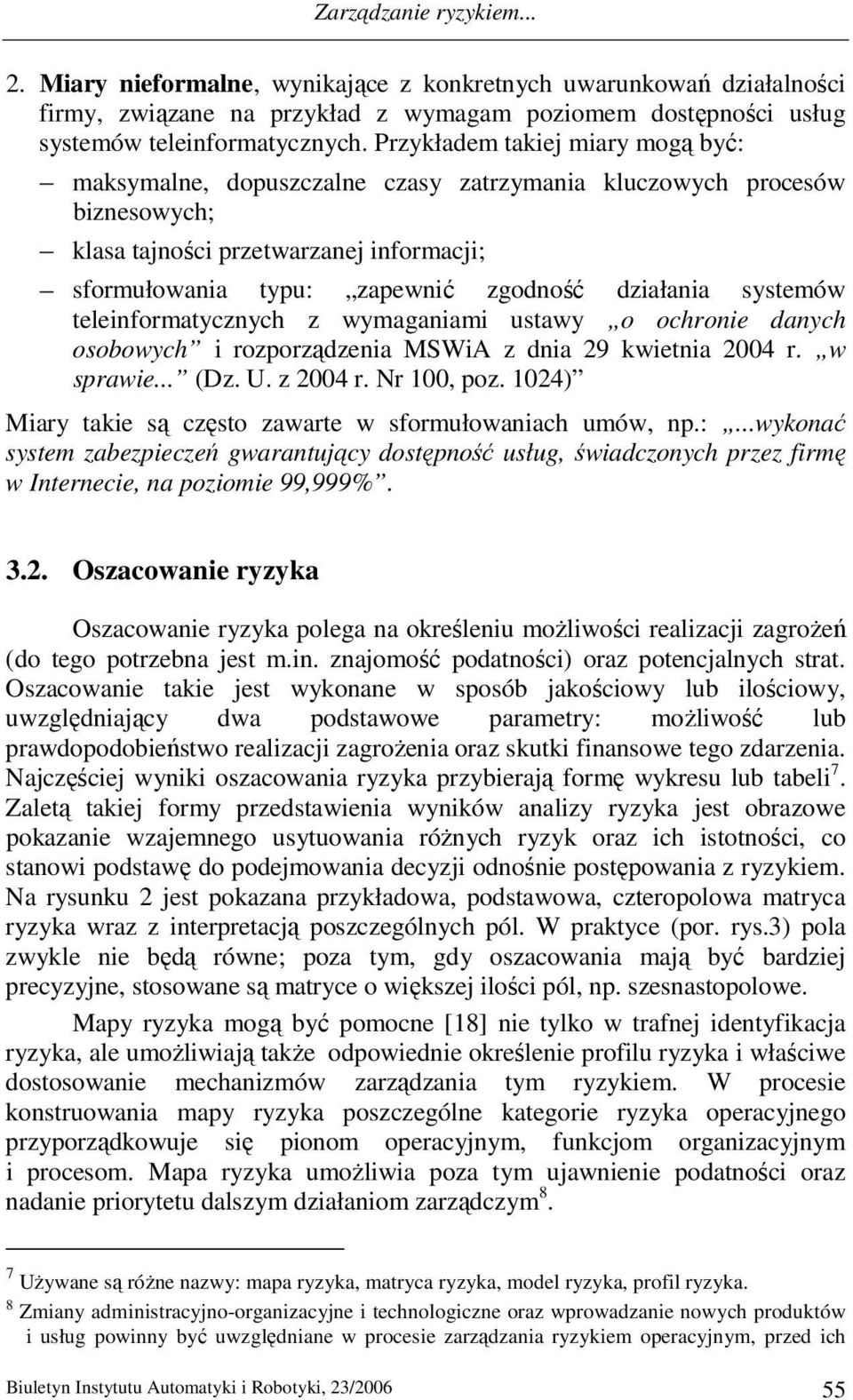 systemów teleinformatycznych z wymaganiami ustawy o ochronie danych osobowych i rozporządzenia MSWiA z dnia 29 kwietnia 2004 r. w sprawie... (Dz. U. z 2004 r. Nr 100, poz.