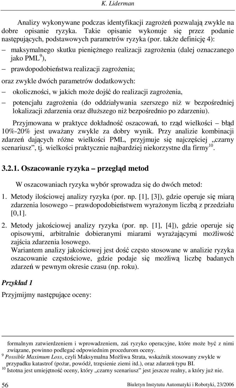 okoliczności, w jakich moŝe dojść do realizacji zagroŝenia, potencjału zagroŝenia (do oddziaływania szerszego niŝ w bezpośredniej lokalizacji zdarzenia oraz dłuŝszego niŝ bezpośrednio po zdarzeniu).