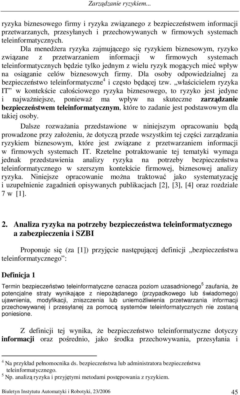 na osiąganie celów biznesowych firmy. Dla osoby odpowiedzialnej za bezpieczeństwo teleinformatyczne 4 i często będącej tzw.