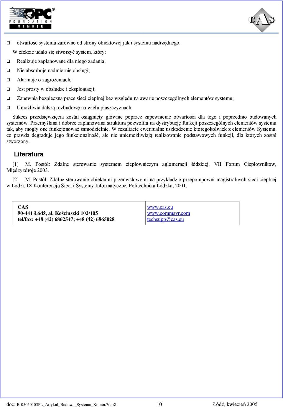 bezpieczną pracę sieci cieplnej bez względu na awarie poszczególnych elementów systemu; Umożliwia dalszą rozbudowę na wielu płaszczyznach.