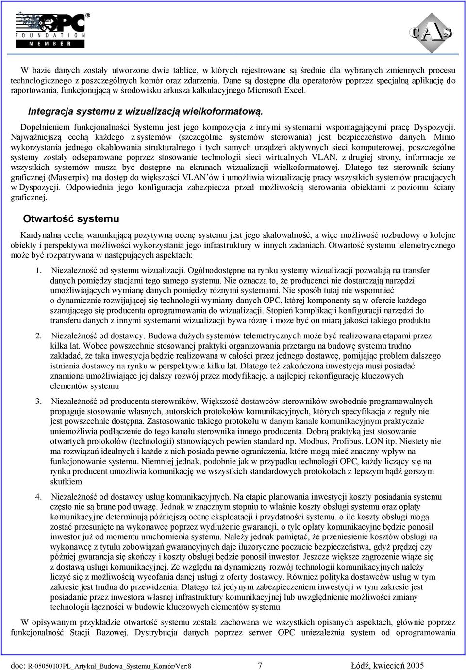 Dopełnieniem funkcjonalności Systemu jest jego kompozycja z innymi systemami wspomagającymi pracę Dyspozycji.