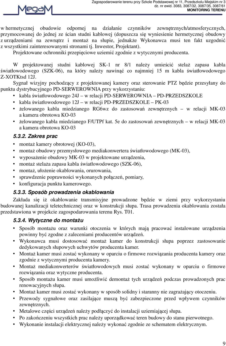 Projektowane ochronniki przepięciowe uziemić zgodnie z wytycznymi producenta.